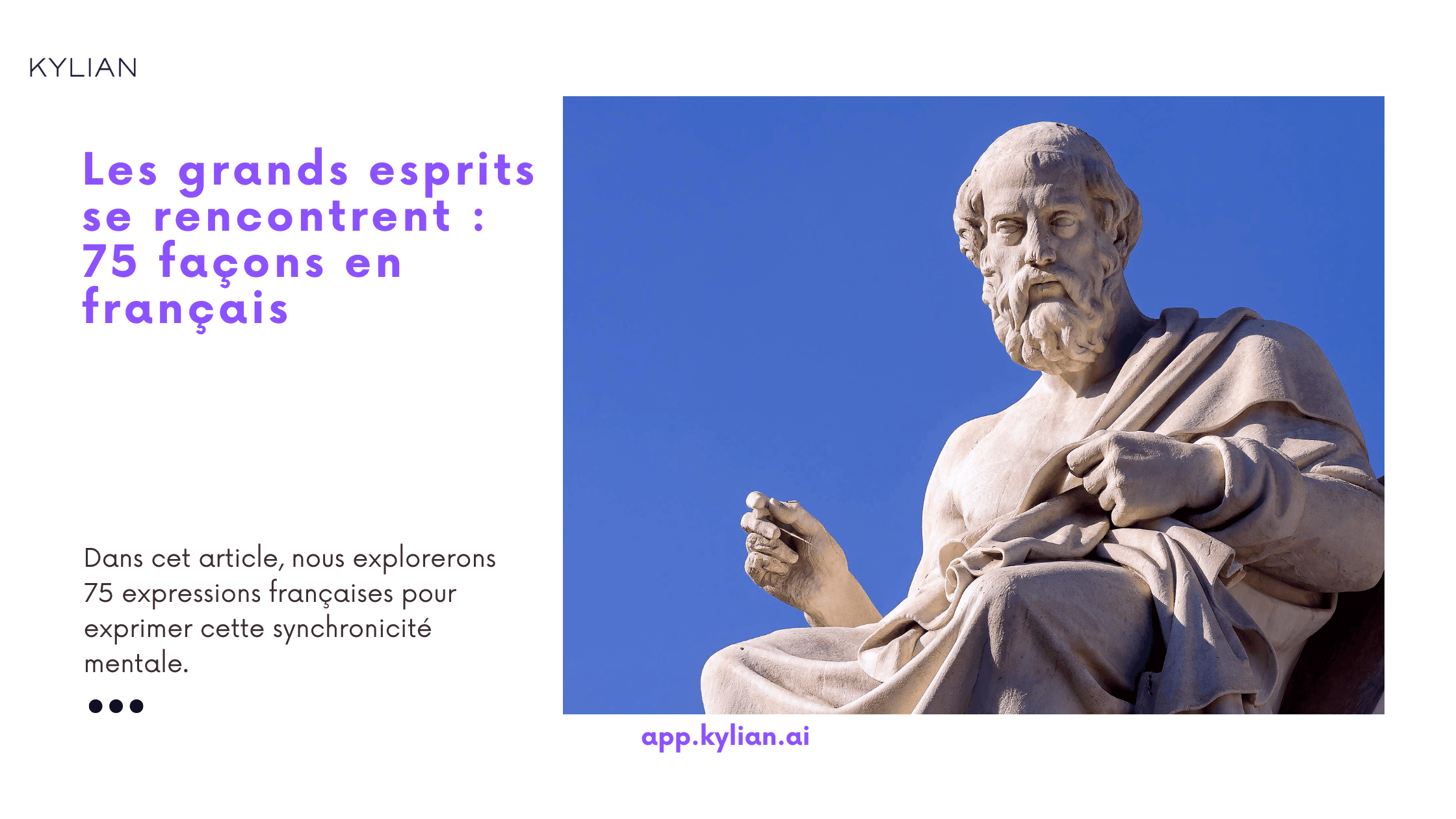 Les grands esprits se rencontrent : 75 façons en français